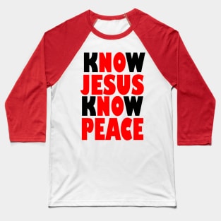 BIBLE QUOTES: KNOW JESUS KNOW PEACE Baseball T-Shirt